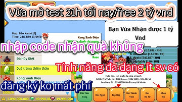 NRO LẬU - Vừa mở test 21h hnay - free 2 tỷ vnd - fre all - code víp - tính năng mới - trải nghiệm!!