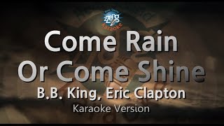 B.B. King, Eric Clapton-Come Rain Or Come Shine (Karaoke Version)