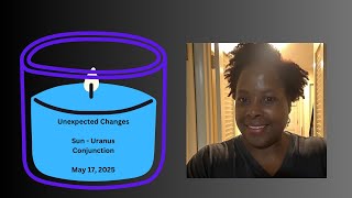 Unexpected Changes - Meet the Moment - Sun Conjunct Uranus May 17, 2025