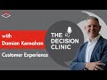 Customer Experience and Decision Making - The Decision Clinic With Guest Damian Kernahan