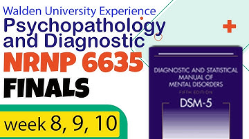 Finals WEEK 8. 9. 10. 11 of Walden University NRNP 6635: Psychopathology and Diagnostic Reasoning