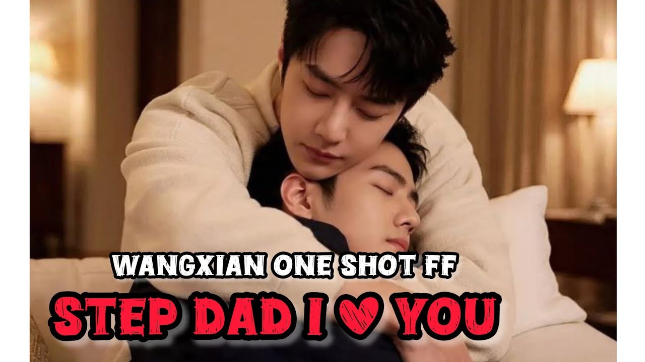 Step dad i love you ❤️#wangxianfanfictionexplainedinhindi #wangxianff #oneshot #blstories 