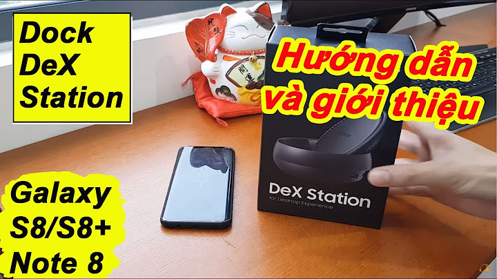 Hướng dẫn dùng samsung dex note 8 năm 2024