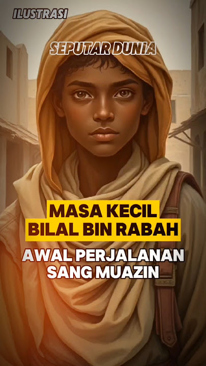 Bilal Bin Rabah: Awal Perjalanan Sang Muazin #sejarahislam #kisahinspirasiislam