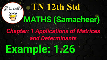 TN 12th Std (Samacheer) Maths Chapter: 1 Applications of Matrices and Determinants Example: 1.26