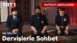 Abdülhamid Hanın Dervişlerle Sohbeti I Payitaht Abdülhamid 140 Bölüm