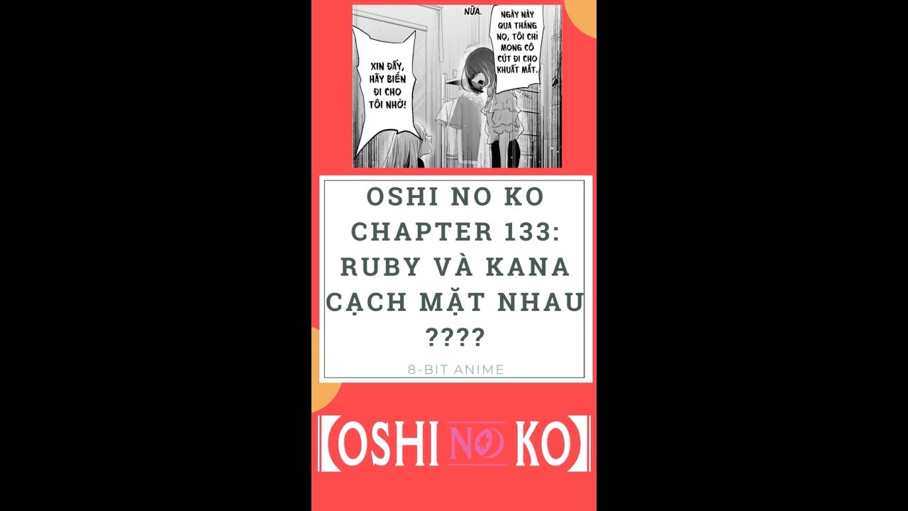 OSHI NO KO CHAPTER 133: KANA VÀ RUBY CẠCH MẶT NHAU - YouTube