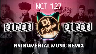 NCT 127 - GIMME GIMME | INSTRUMENTAL MUSIC REMIX | BY DJ KOPLAK