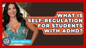 What Is Self-regulation For Students With ADHD? - Accessible Learning For All