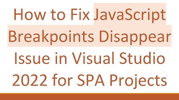 How to Fix JavaScript Breakpoints Disappear Issue in Visual Studio 2022 for SPA Projects