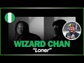 🚨🇳🇬 | WIZARD CHAN- LONER Ft JOEBOY (OFFICIAL VIDEO) | Reaction