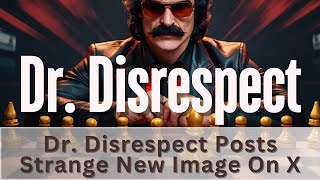 Dr. Disrespect Posts Strange New Image On X