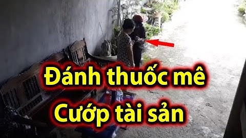 Cảnh Giác - Người lạ hỏi đường đánh thuốc mê cướp tài sản