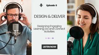 Design & Deliver Episode 6: Designing Engaging Learning Do and Connect Activities