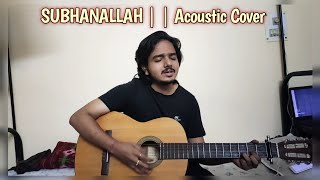 Subhanallah | Acoustic Cover |