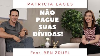 NÃO PAGUE suas DÍVIDAS! Patricia Lages feat. Ben Zruel