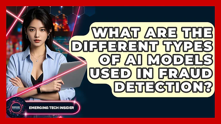 What Are The Different Types Of AI Models Used In Fraud Detection? - Emerging Tech Insider
