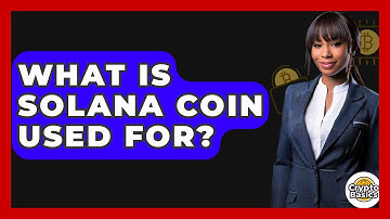 What Is Solana Coin Used For? - CryptoBasics360.com