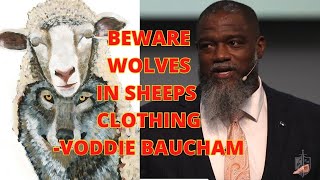 Voddie Baucham Beware False Prophets!