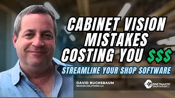 From Chaos to Clarity: How smart shops use Cabinet Vision to Grow (Hey Engineers!) w David Buchsbaum