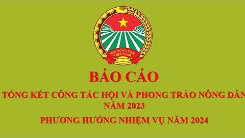 BÁO CÁO Tổng kết công tác hội và phong trào nông dân năm 2023. Phương hướng nhiệm vụ năm 2024