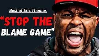 STOP BLAMING EVERYONE ELSE | Powerful Motivational Speech by Eric Thomas