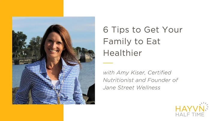 6 Tips to Get Your Family to Eat Healthier Amy Kis...
