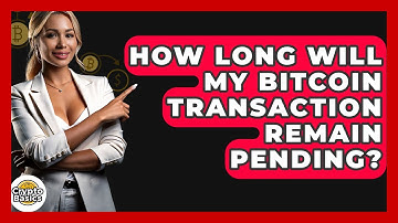 How Long Will My Bitcoin Transaction Remain Pending? - CryptoBasics360.com