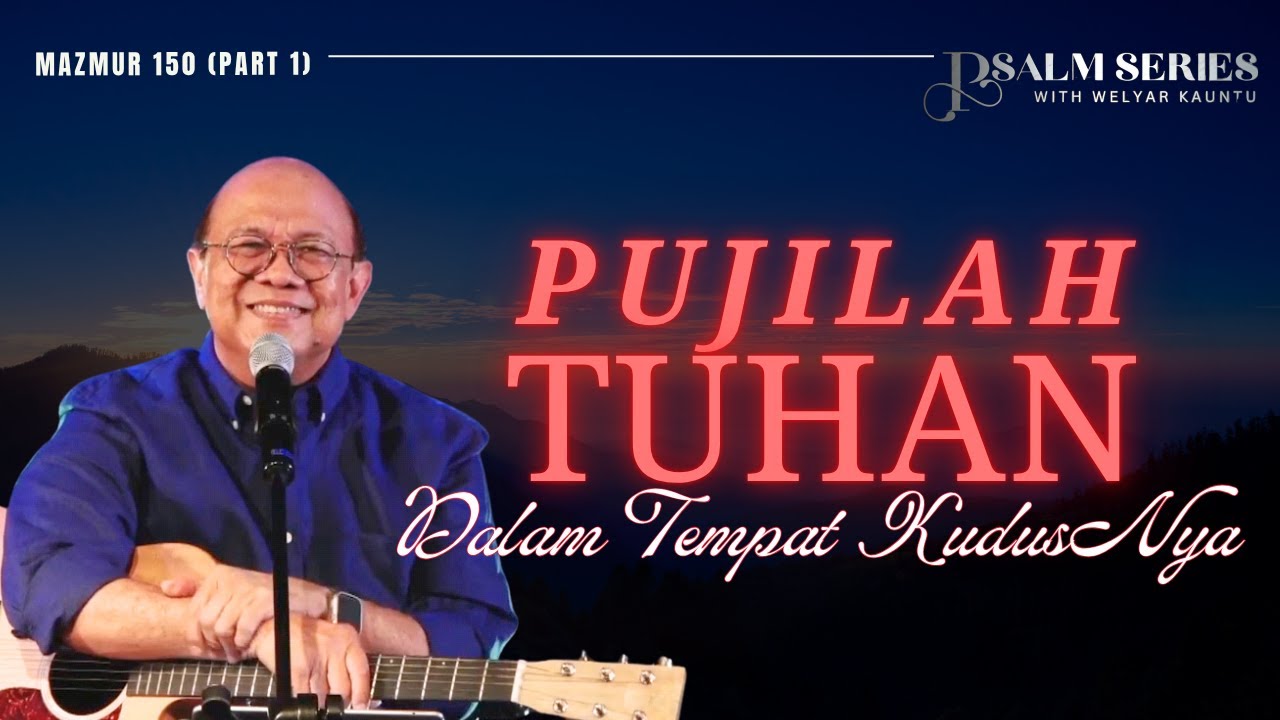 PUJILAH TUHAN DALAM TEMPAT KUDUSNYA - MAZMUR 150 (PART 1) || PSALM SERIES - 7 JULI 2025