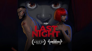 LAST NIGHT official Short Film | POKA STUDIOS