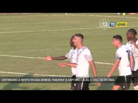 CONTINUANO LE NOVITA' IN CASA UDINESE: THAUVIN E' IL CAPITANO E BIJOL IL VICE | 30/07/2024
