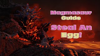 So You Wanna Get a Magmasaur Stealing an Egg and Raising Guide