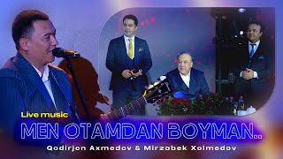 Qodirjon Axmedov & Mirzabek Xolmedov - Men otamdan boyman..