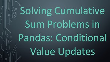Solving Cumulative Sum Problems in Pandas: Conditional Value Updates