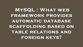 MySQL : What web framework provides automatic database scaffolding based on table relations and fore Net Worth