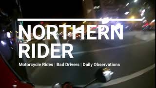 NORTHERN RIDER -  Motorclycle Rides | Bad Drivers | Daily Observations
