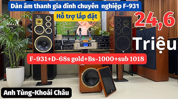 Cấu hình dàn âm thanh F-931 cực chất lượng bàn giao cho bác Tùng - Hưng Yên | Lh : 0967.345.155