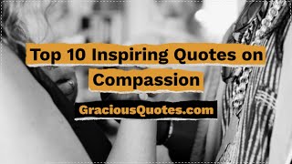 Top 10 Inspiring Quotes on Compassion - Gracious Quotes