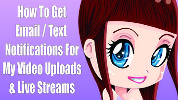 How To Get Email / Text Notifications For Video Uploads / Live Streams