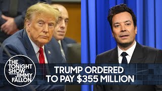 Trump Ordered to Pay $355 Million, Barred from NY Business for Three Years | The Tonight Show