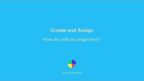 How do I edit an assignment? - Create and Assign on Diagnostic Questions