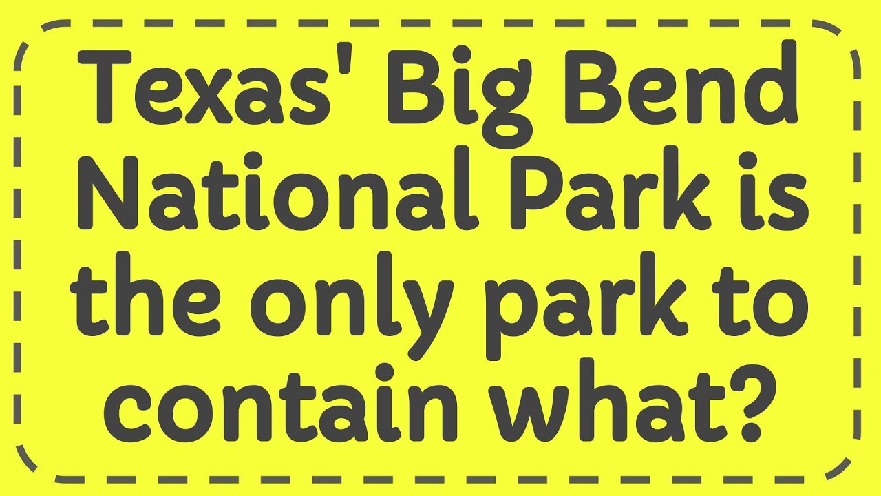 texas-big-bend-national-park-is-the-only-park-to-contain-what-youtube