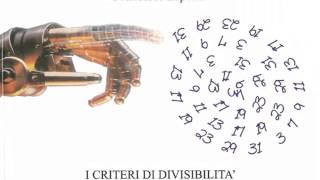 Criteri di divisibilità CHE NESSUNO MAI TI HA DETTO! 3,7,9,11,13,17,19,23,29,31 di Francesco Lapolla