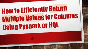How to Efficiently Return Multiple Values for Columns Using Pyspark or HQL