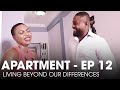 APARTMENT - EP 10 - LIVING BEYOND OUR DIFFERENCES 😍😍