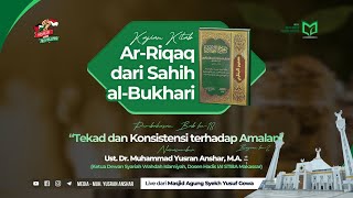 Kajian Kitab Ar-Riqaq dari Sahih al-Bukhari | Bab ke-18: “Tekad dan Konsistensi terhadap Amalan”- II