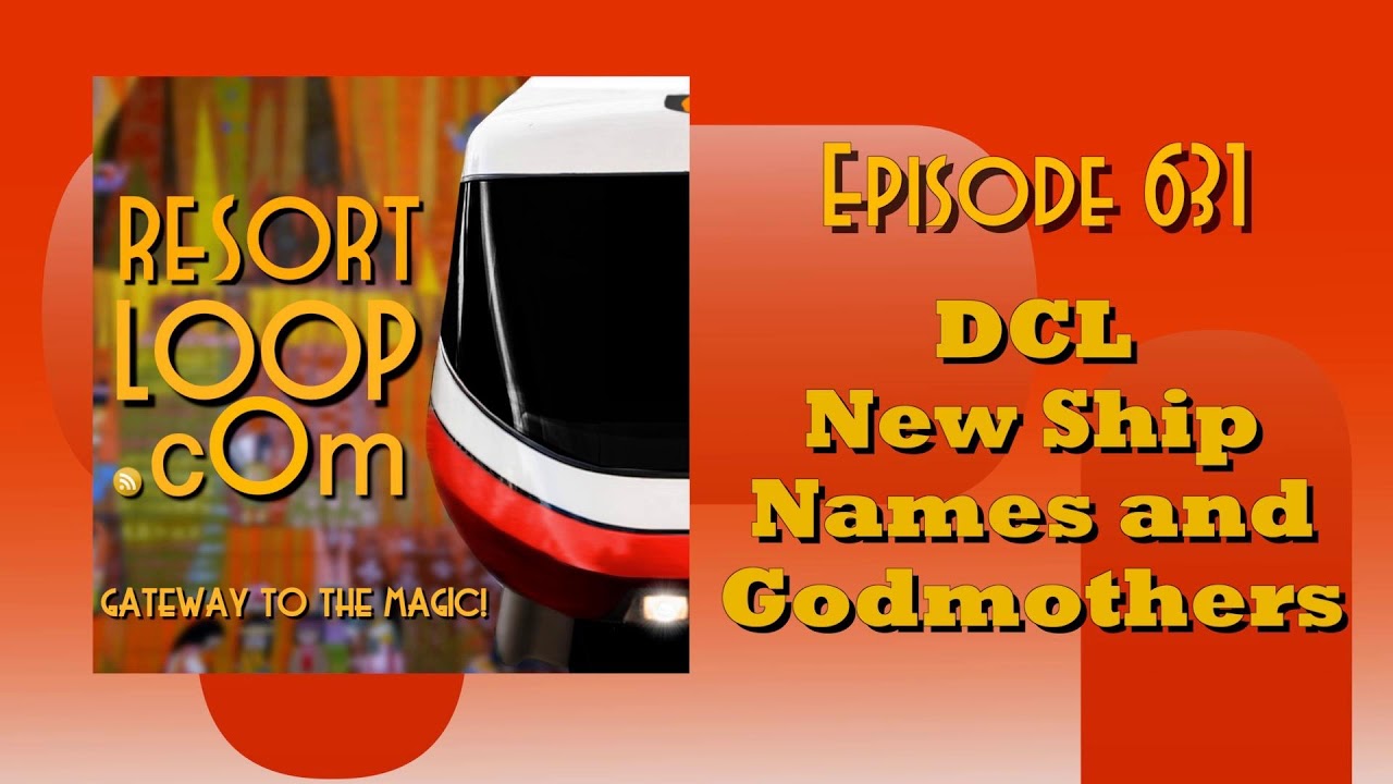 ResortLoop.com Episode 631 - DCL New Ship Names and Godmothers