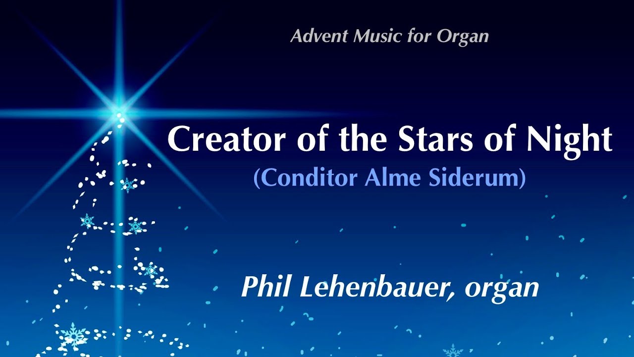 Advent Music:  Creator of the Stars of Night, organ work by Phil Lehenbauer