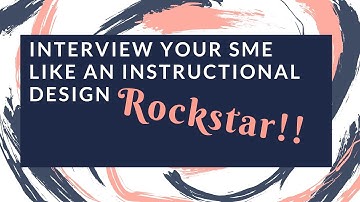 How to interview your SME like an Instructional Design rockstar