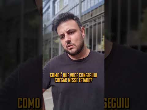 Como chegou nesse estado?
